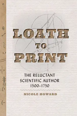 Reacios a imprimir: El reticente autor científico, 1500-1750 - Loath to Print: The Reluctant Scientific Author, 1500-1750