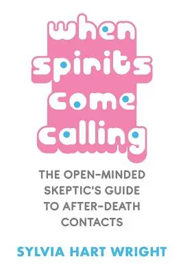 Cuando los espíritus llaman: La guía del escéptico de mente abierta para los contactos después de la muerte - When Spirits Come Calling: The Open-Minded Skeptic's Guide to After-Death Contacts