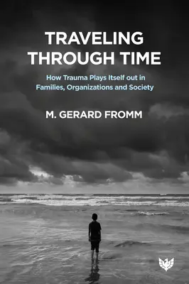 Viajando a través del tiempo: Cómo se manifiesta el trauma en las familias, las organizaciones y la sociedad - Traveling Through Time: How Trauma Plays Itself Out in Families, Organizations and Society