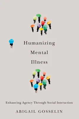 Humanizar la enfermedad mental: Potenciación de la agencia a través de la interacción social - Humanizing Mental Illness: Enhancing Agency Through Social Interaction