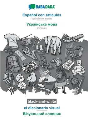 BABADADA black-and-white, Espaol con articulos - Ukrainian (in cyrillic script), el diccionario visual - visual dictionary (in cyrillic script): Span