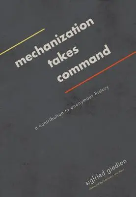 La mecanización toma el mando: Una contribución a la historia anónima - Mechanization Takes Command: A Contribution to Anonymous History