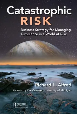 Riesgo catastrófico: Estrategia empresarial para gestionar las turbulencias en un mundo en peligro - Catastrophic Risk: Business Strategy for Managing Turbulence in a World at Risk