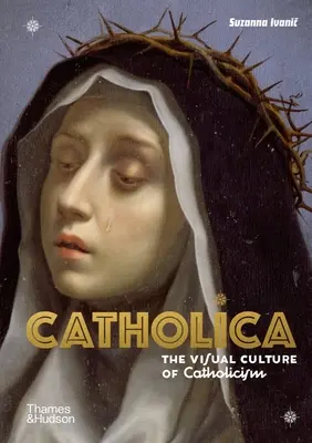 Catholica: La cultura visual del catolicismo - Catholica: The Visual Culture of Catholicism