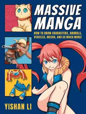 Massive Manga: Cómo Dibujar Personajes, Animales, Vehículos, Mechas, ¡y Mucho Más! - Massive Manga: How to Draw Characters, Animals, Vehicles, Mecha, and So Much More!