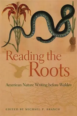 Leyendo las raíces: American Nature Writing Before Walden - Reading the Roots: American Nature Writing Before Walden