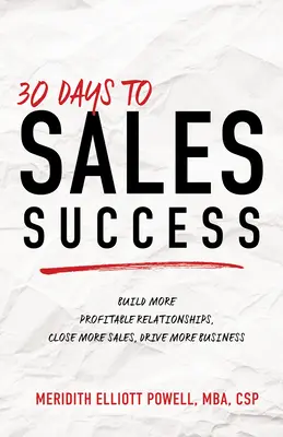 30 días para el éxito en las ventas: Construir relaciones más rentables, cerrar más ventas, impulsar más negocios - 30 Days to Sales Success: Build More Profitable Relationships, Close More Sales, Drive More Business