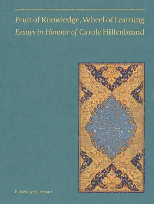 Fruto del saber, rueda del aprendizaje (Vol. I): Ensayos en honor de la profesora Carole Hillenbrandvolumen 1 - Fruit of Knowledge, Wheel of Learning (Vol I): Essays in Honour of Professor Carole Hillenbrandvolume 1