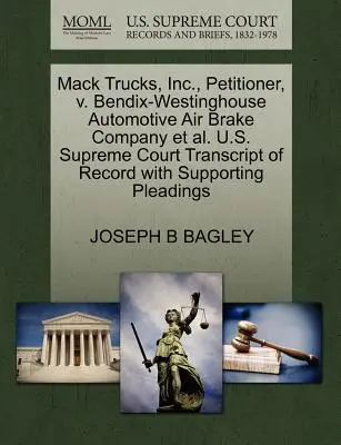 Mack Trucks, Inc, Demandante, V. Bendix-Westinghouse Automotive Air Brake Company Et Al. U.S. Supreme Court Transcript of Record with Supporting Plea - Mack Trucks, Inc., Petitioner, V. Bendix-Westinghouse Automotive Air Brake Company Et Al. U.S. Supreme Court Transcript of Record with Supporting Plea