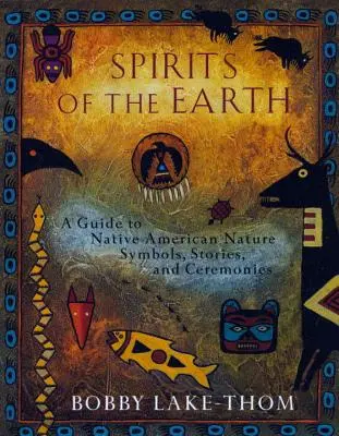 Espíritus de la Tierra: Guía de símbolos, historias y ceremonias de la naturaleza de los nativos americanos - Spirits of the Earth: A Guide to Native American Nature Symbols, Stories, and Ceremonies