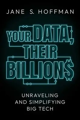 Tus datos, sus miles de millones: Desentrañar y simplificar la gran tecnología - Your Data, Their Billions: Unraveling and Simplifying Big Tech