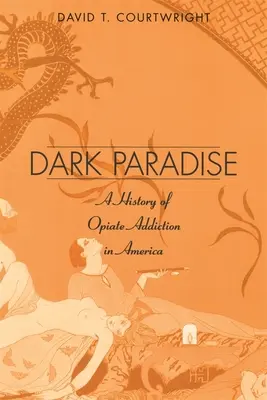 El paraíso oscuro: Historia de la adicción a los opiáceos en América - Dark Paradise: A History of Opiate Addiction in America