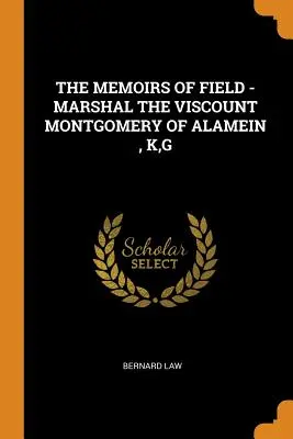 Las Memorias de Field - Mariscal el Vizconde Montgomery de Alamein, K, G - The Memoirs of Field - Marshal the Viscount Montgomery of Alamein, K, G