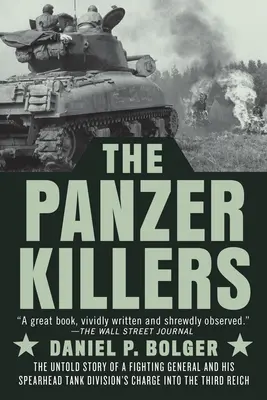 Los asesinos del Panzer: La historia no contada de un general combatiente y la incursión de su división de tanques en el Tercer Reich - The Panzer Killers: The Untold Story of a Fighting General and His Spearhead Tank Division's Charge Into the Third Reich