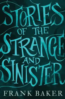 Historias extrañas y siniestras (Valancourt 20th Century Classics) - Stories of the Strange and Sinister (Valancourt 20th Century Classics)