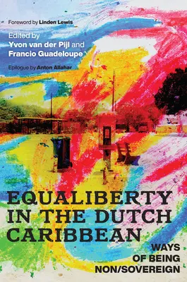 Igualdad de derechos en el Caribe neerlandés: formas de no ser soberano - Equaliberty in the Dutch Caribbean: Ways of Being Non/Sovereign