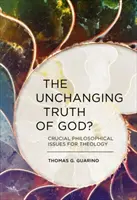 La verdad inmutable: Cuestiones filosóficas cruciales para la teología - The Unchanging Truth of God?: Crucial Philosophical Issues for Theology