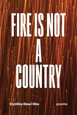 El fuego no es un país: Poemas - Fire Is Not a Country: Poems