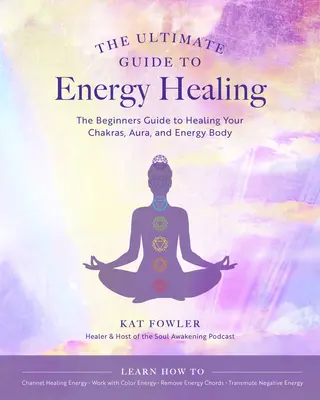 La guía definitiva para la curación energética: La Guía del Principiante para Sanar tus Chakras, Aura y Cuerpo Energéticovolumen 14 - The Ultimate Guide to Energy Healing: The Beginner's Guide to Healing Your Chakras, Aura, and Energy Bodyvolume 14