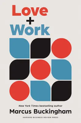 Amor y trabajo: Cómo encontrar lo que amas, amar lo que haces y hacerlo el resto de tu vida - Love and Work: How to Find What You Love, Love What You Do, and Do It for the Rest of Your Life