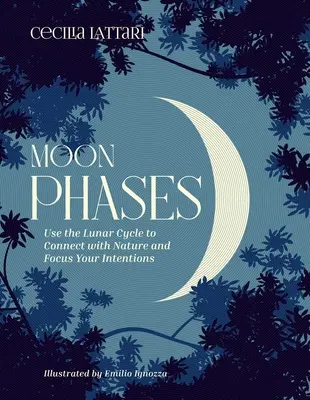 Fases de la Luna: Utiliza el Ciclo Lunar para Conectar con la Naturaleza y Centrar tus Intenciones - Moon Phases: Use the Lunar Cycle to Connect with Nature and Focus Your Intentions