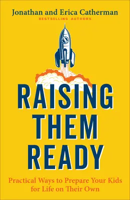 Cómo prepararlos: Maneras Prácticas de Preparar a tus Hijos para la Vida por Sí Mismos - Raising Them Ready: Practical Ways to Prepare Your Kids for Life on Their Own