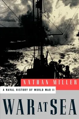 Guerra en el mar: Historia naval de la Segunda Guerra Mundial - War at Sea: A Naval History of World War II