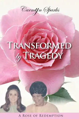 Transformados por la tragedia: Una rosa de redención - Transformed by Tragedy: A Rose of Redemption