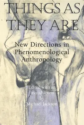 Las cosas como son: Nuevas orientaciones de la antropología fenomenológica - Things as They Are: New Directions in Phenomenological Anthropology