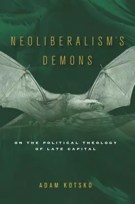 Los demonios del neoliberalismo: Sobre la teología política del capitalismo tardío - Neoliberalism's Demons: On the Political Theology of Late Capital