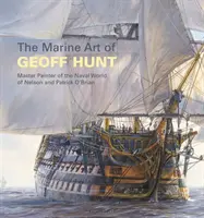 El arte marino de Geoff Hunt: Maestro pintor del mundo naval de Nelson y Patrick O'Brian - The Marine Art of Geoff Hunt: Master Painter of the Naval World of Nelson and Patrick O'Brian