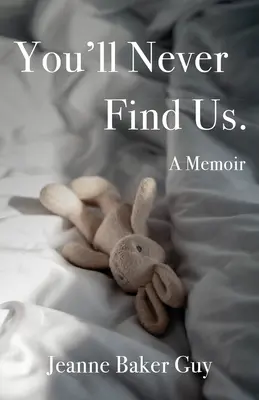 Nunca Nos Encontrarás: A Memoir - You'll Never Find Us: A Memoir