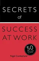 Secretos del éxito en el trabajo - 50 técnicas para sobresalir - Secrets of Success at Work - 50 Techniques to Excel