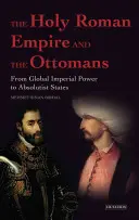 El Sacro Imperio Romano Germánico y los Otomanos - Del poder imperial global a los Estados absolutistas - Holy Roman Empire and the Ottomans - From Global Imperial Power to Absolutist States