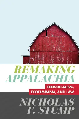 Remaking Appalachia - Ecosocialismo, ecofeminismo y Derecho - Remaking Appalachia - Ecosocialism, Ecofeminism, and Law