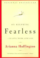 Cómo ser intrépido: ...en el amor, el trabajo y la vida - On Becoming Fearless: ...in Love, Work, and Life