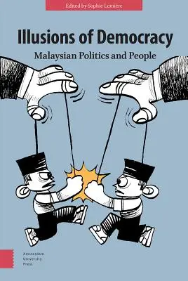 Ilusiones de democracia: Malaysian Politics and People - Illusions of Democracy: Malaysian Politics and People