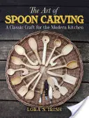 El arte de tallar cucharas: Un arte clásico para la cocina moderna - The Art of Spoon Carving: A Classic Craft for the Modern Kitchen