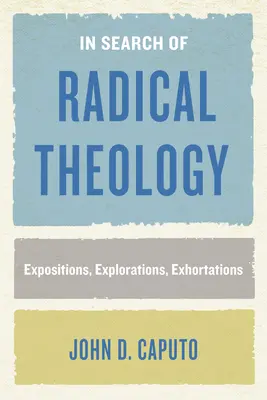 En busca de la teología radical: Exposiciones, exploraciones, exhortaciones - In Search of Radical Theology: Expositions, Explorations, Exhortations