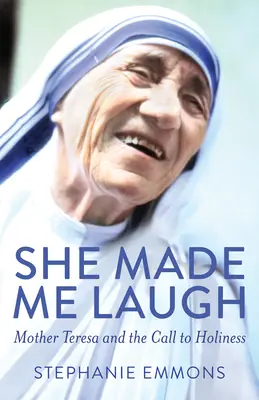 Ella me hizo reír: La Madre Teresa y la llamada a la santidad - She Made Me Laugh: Mother Teresa and the Call to Holiness