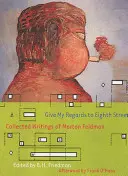 Give My Regards to Eighth Street: Escritos reunidos de Morton Feldman - Give My Regards to Eighth Street: Collected Writings of Morton Feldman