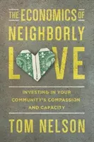 La economía del amor al prójimo: Invertir en la compasión y la capacidad de su comunidad - The Economics of Neighborly Love: Investing in Your Community's Compassion and Capacity