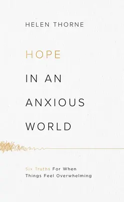 Esperanza en un mundo ansioso: 6 verdades para cuando las cosas se sienten abrumadoras - Hope in an Anxious World: 6 Truths for When Things Feel Overwhelming