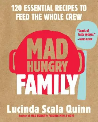 Mad Hungry Family: 120 recetas esenciales para alimentar a toda la tripulación - Mad Hungry Family: 120 Essential Recipes to Feed the Whole Crew