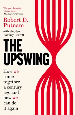 Upswing - Cómo nos unimos hace un siglo y cómo podemos volver a hacerlo - Upswing - How We Came Together a Century Ago and How We Can Do It Again