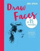 Dibuja caras en 15 minutos - Sorprende a tus amigos con tus habilidades para el retrato - Draw Faces in 15 Minutes - Amaze your friends with your portrait skills