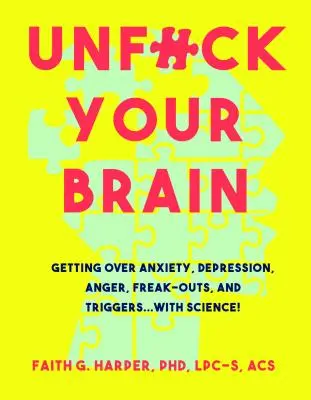 Unfuck Your Brain: Cómo usar la ciencia para superar la ansiedad, la depresión, la ira, los ataques de pánico y los desencadenantes - Unfuck Your Brain: Using Science to Get Over Anxiety, Depression, Anger, Freak-Outs, and Triggers