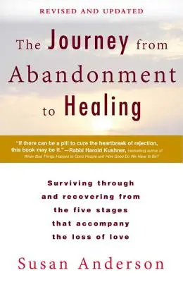 El viaje del abandono a la curación: Revisado y actualizado: Sobrevivir y Recuperarse de las Cinco Etapas que Acompañan a la Pérdida del Amor - The Journey from Abandonment to Healing: Revised and Updated: Surviving Through and Recovering from the Five Stages That Accompany the Loss of Love