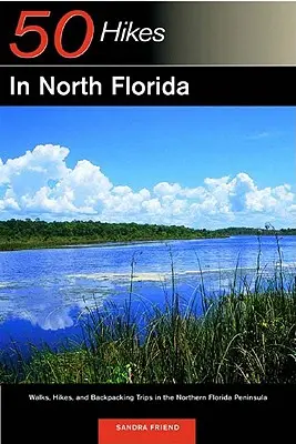 Guía del Explorador 50 Caminatas en el Norte de Florida: Paseos, excursiones y viajes de mochilero por el norte de la península de Florida - Explorer's Guide 50 Hikes in North Florida: Walks, Hikes, and Backpacking Trips in the Northern Florida Peninsula