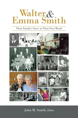 Walter y Emma Smith: La historia de su familia en sus propias palabras - Walter & Emma Smith: Their Family's Story in Their Own Words